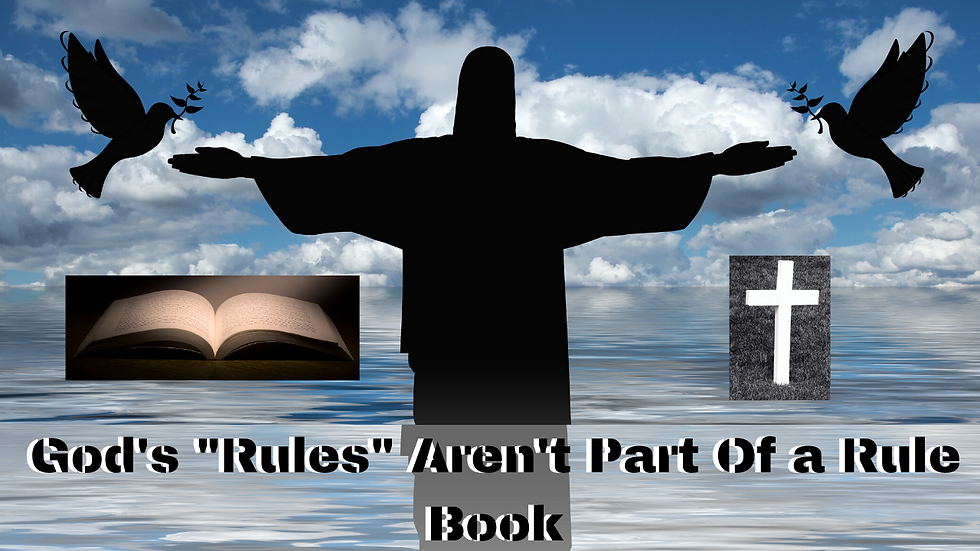 God's "Rules" Aren't Part Of a Rule Book