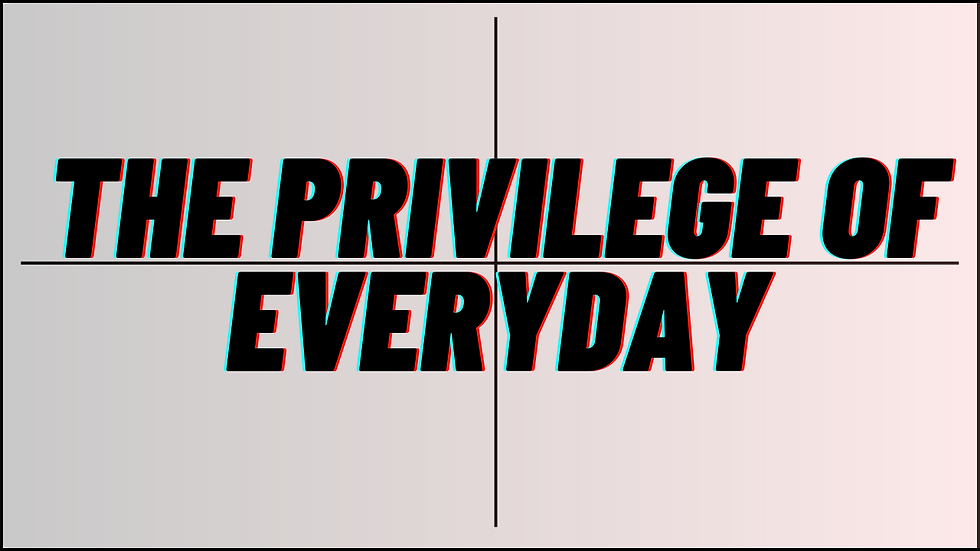 The Privilege of Every Day