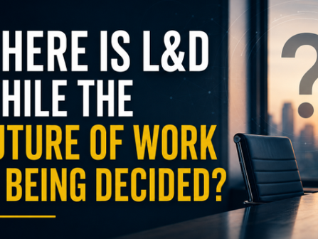Where Is L&D While the Future of Work Is Being Decided?