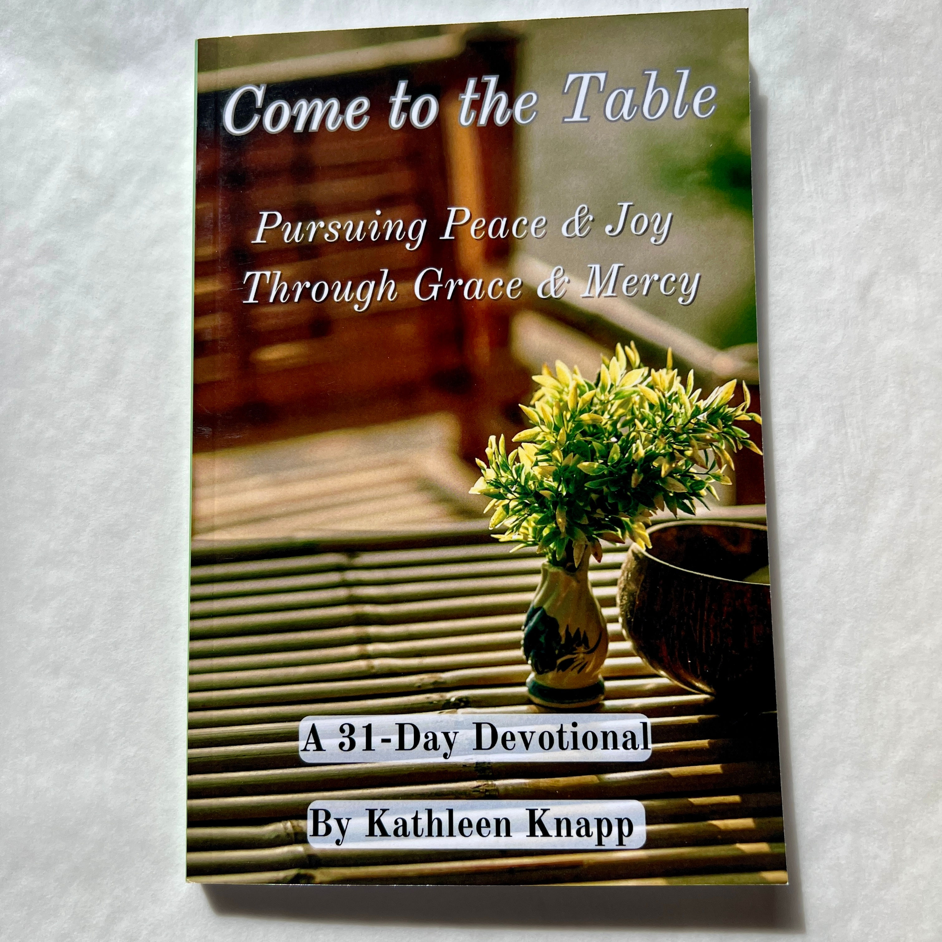 Come To The Table - Pursuing Peace & Joy Through Grace & Mercy.A 31-Day Devotion