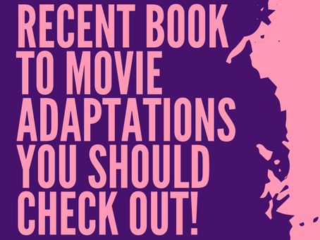Recent book to movie adaptations you should check out!