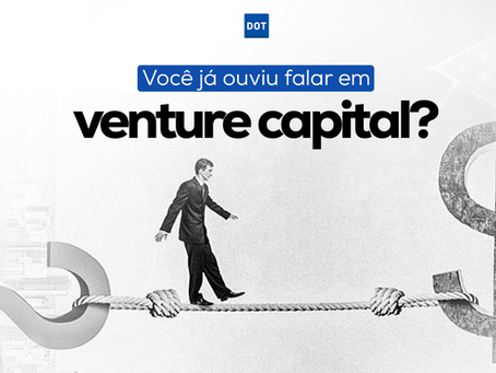 Você já ouviu falar em venture capital?
