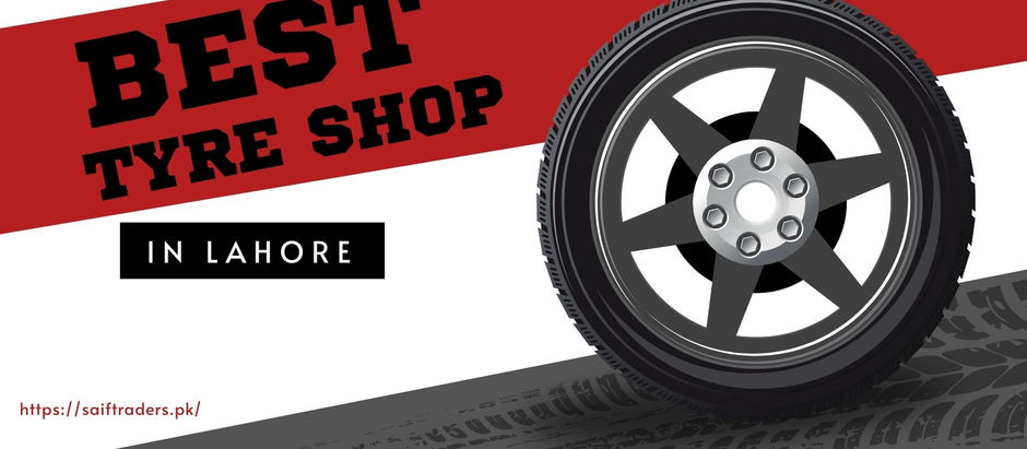 Best Tyre Shop in Lahore: Where to Buy Genuine Tyres Without Wasting Money