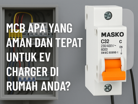 MCB Apa yang Aman dan Tepat untuk EV Charger di Rumah Anda?