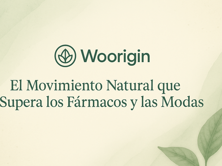 🌿 Woorigin: El Movimiento Natural que Supera los Fármacos y las Modas