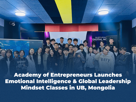 Academy of Entrepreneurs Launches Emotional Intelligence & Global Leadership Mindset Classes in UB, Mongolia