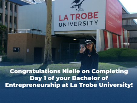 Congratulations Nielle on Completing Day 1 of your Bachelor of Entrepreneurship at La Trobe University!