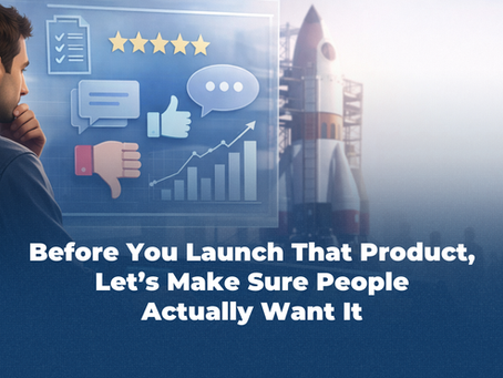 Before You Launch That Product, Let’s Make Sure People Actually Want It