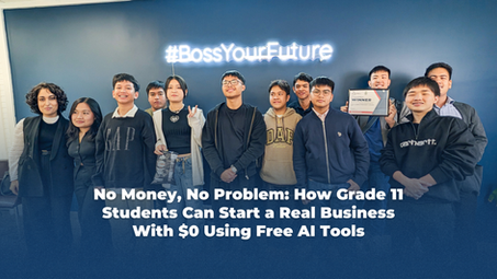 No Money, No Problem: How Grade 11 Students Can Start a Real Business With $0 Using Free AI Tools