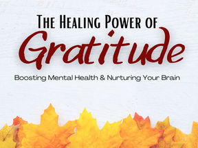 The Healing Power of Gratitude: Boosting Mental Health and Nurturing Your Brain