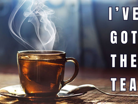 I'VE GOT THE TEA