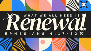 WHAT WE ALL NEED IS RENEWAL