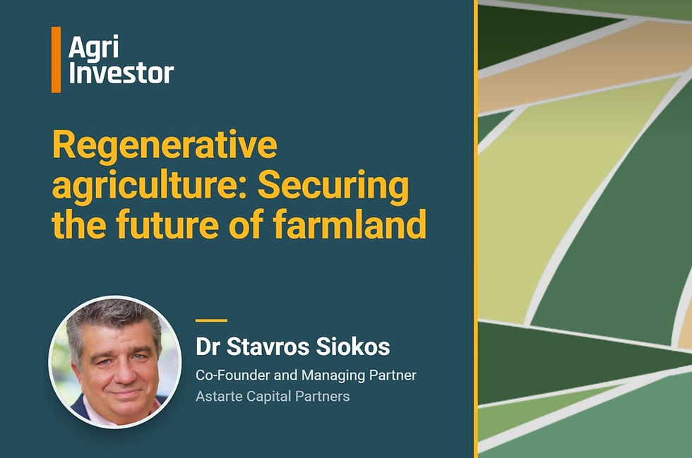 Astarte’s Stavros Siokos Discusses Regenerative Agriculture in Agri Investor’s 2026 Farmland Report