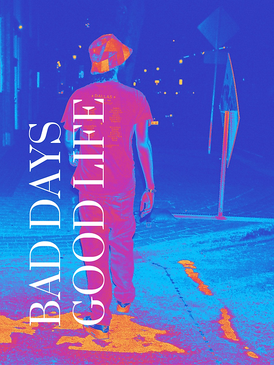 BAD DAYS GOOD LIFE 1.png