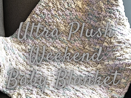 Ultra Plush Weekend Baby Blanket - Free Crochet Pattern