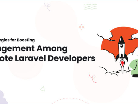 Top Strategies for Boosting Engagement Among Remote Laravel Developers