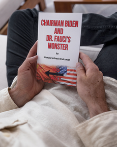 Revealing the Motivations in Today’s U.S. Government: Chairman Biden and Dr. Fauci’s Monster by Ronald Alfred Weitzman