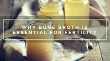 Why Bone Broth is Essential to Fertility
