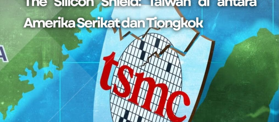 THE SILICON SHIELD: TAIWAN DI ANTARA AMERIKA SERIKAT DAN TIONGKOK
