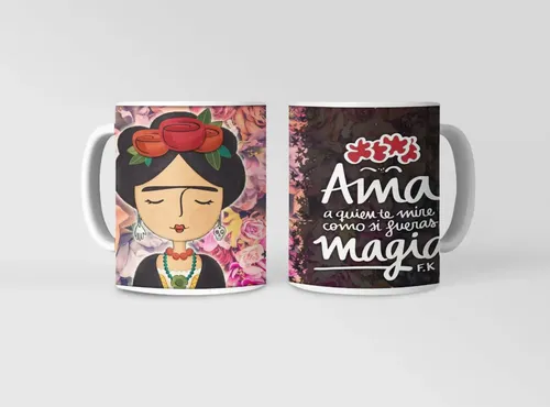 Taza Frida Kahlo - Ama A Quien Te Ve Como Magia Blanco