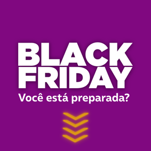 Black friday! Você está preparada?