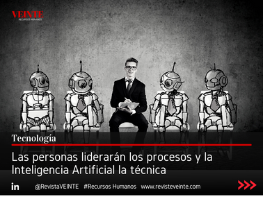 Las personas liderarán los procesos y la Inteligencia Artificial la técnica