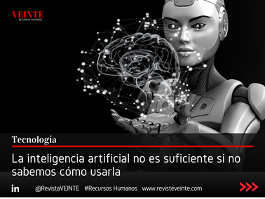 La inteligencia artificial no es suficiente si no sabemos cómo usarla