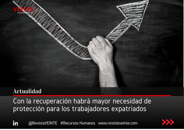 Con la recuperación habrá mayor necesidad de protección para los trabajadores expatriados