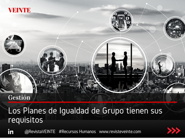 Los Planes de Igualdad de Grupo tienen sus requisitos