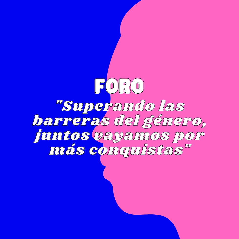 FORO "Superando las barreras del género, juntos vayamos por más conquistas."