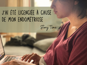 Story Time : Licenciée à cause de mon Endométriose