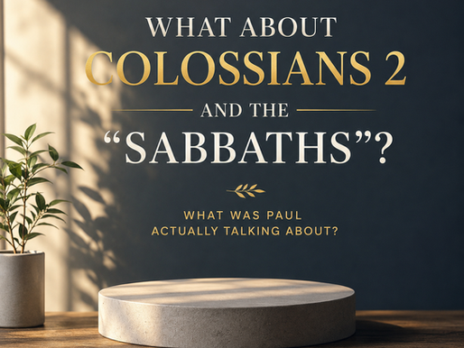 7 - What About Colossians 2 and the “Sabbaths”?