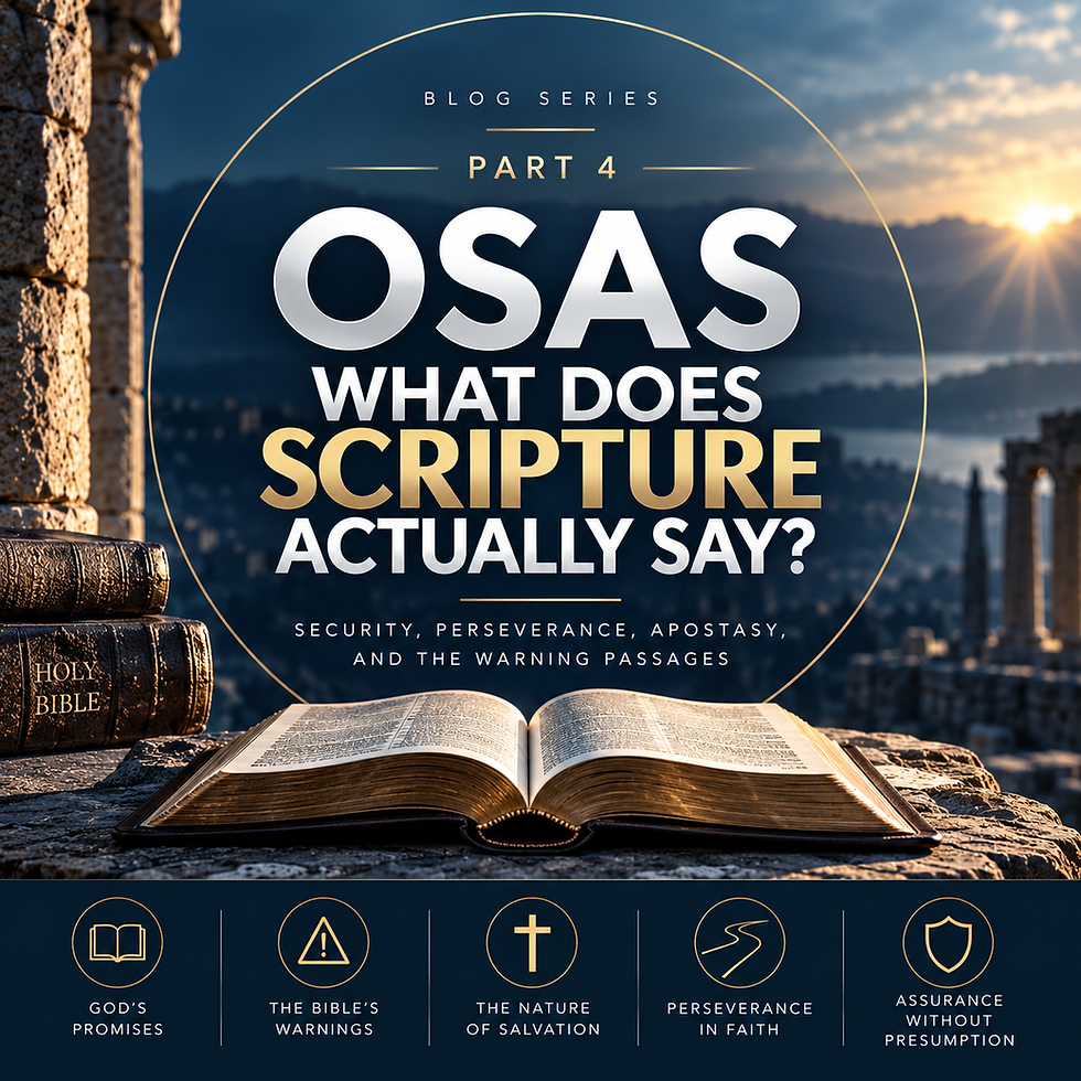 Part 4 - OSAS WHAT DOES SCRIPTURE ACTUALLY SAY?