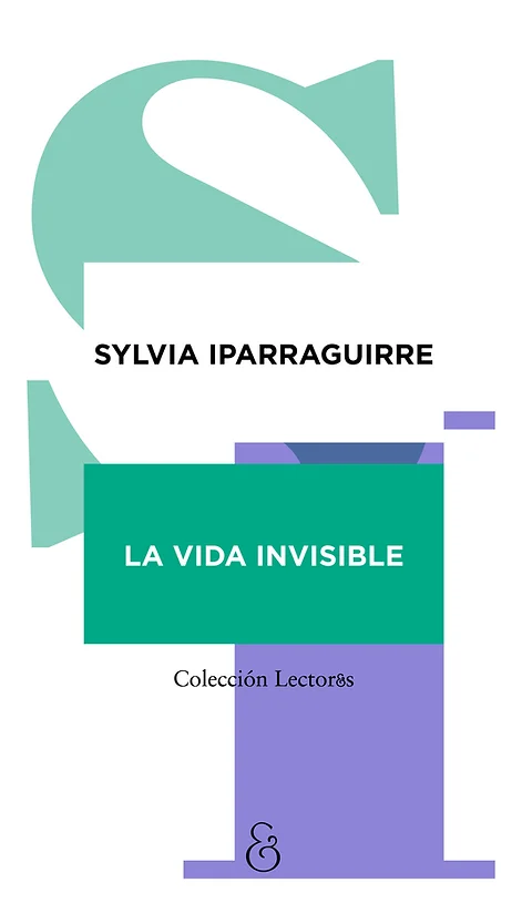 LA VIDA INVISIBLE, Sylvia Iparraguirre | edicionesampersand