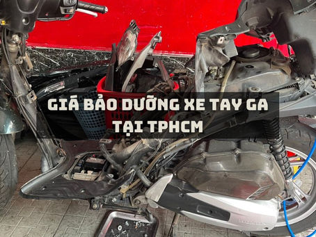 Cập nhật giá bảo dưỡng xe tay ga tại Tp.HCM: Những Thay Đổi Mới