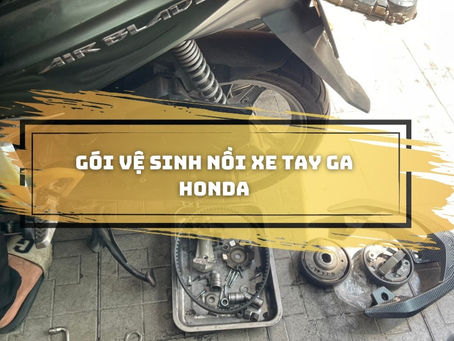Dịch vụ vệ sinh nồi xe tay ga Honda chuyên nghiệp