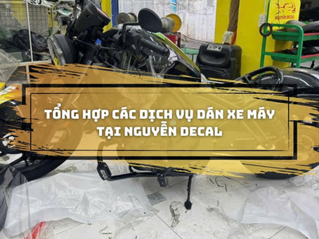 Tổng hợp các dịch vụ dán xe máy chất lượng tại Nguyễn Decal