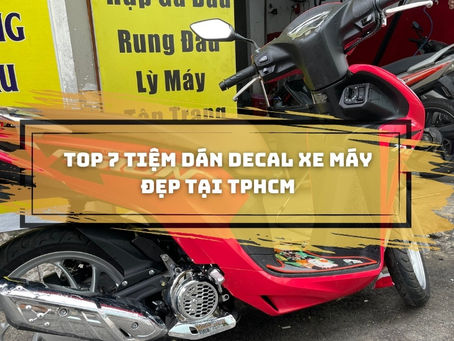 Những tiệm dán decal xe máy đẹp nhất tại TpHCM