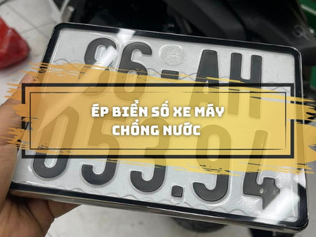 Ép biển số xe máy chống nước bền đẹp tại TP.HCM