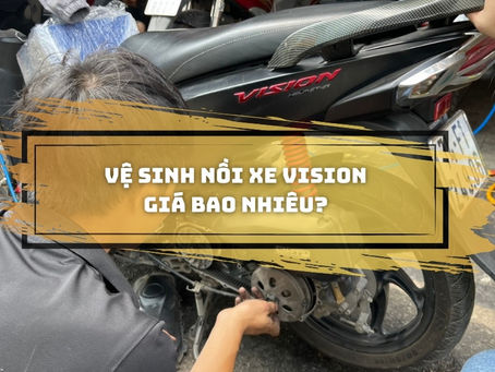 Chi phí vệ sinh nồi xe Vision là bao nhiêu?