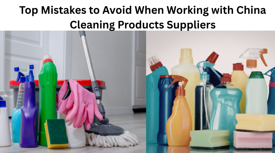 Top Mistakes to Avoid When Working with China Cleaning Products Suppliers