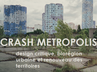 Jeudi 6 Décembre : Journée d'Étude
CRASH METROPOLIS. Design critique, biorégion urbaine