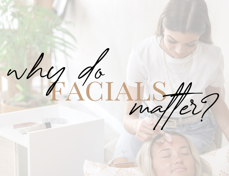 Why do facials matter?