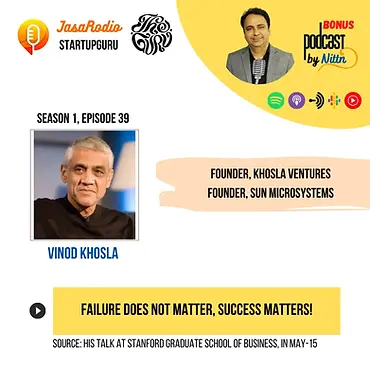 Failure doesn't matter, Success matters - Vinod Khosla.