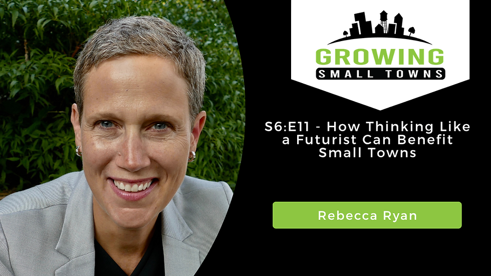 S6:E11 - How Thinking Like a Futurist Can Benefit Small Towns with Rebecca Ryanutton