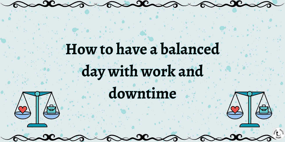 How to have a balanced day with work and downtime