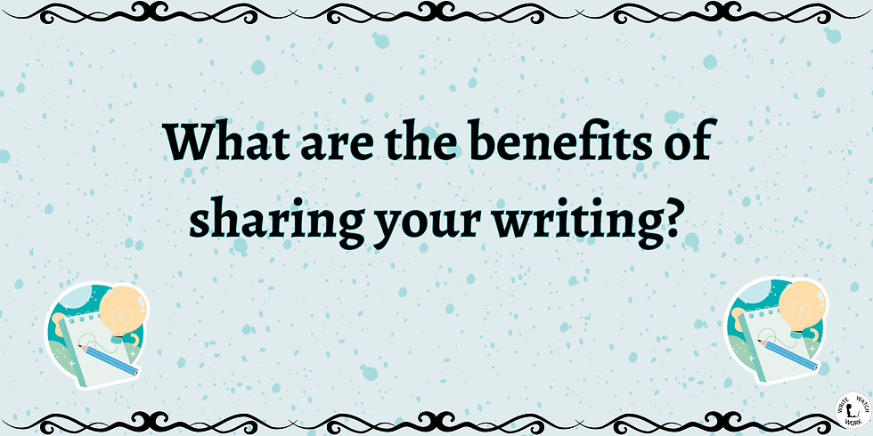 Benefits of sharing your writing