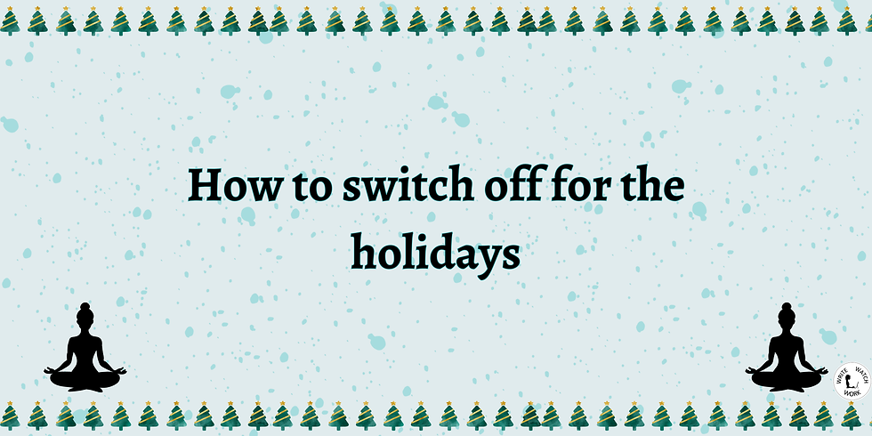 How to switch off for the holidays