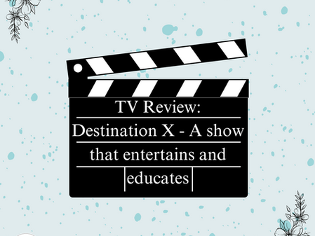 TV Review: Destination X - A show that entertains and educates