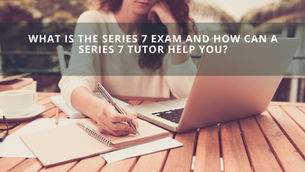 Top 9 Reasons an Online Series 7 Tutor Can Help You Pass the Exam